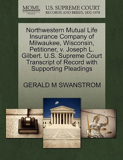 Northwestern Mutual Life Insurance Company Of Milwaukee, Wisconsin, Petitioner, V. Joseph L. Gilbert. U.s. Supreme Court Transcript Of Record With Supporting Pleadings