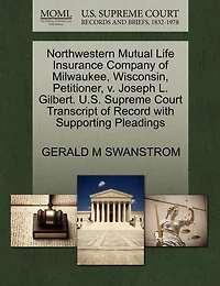 Northwestern Mutual Life Insurance Company Of Milwaukee, Wisconsin, Petitioner, V. Joseph L. Gilbert. U.s. Supreme Court Transcript Of Record With Supporting Pleadings