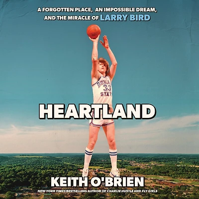 Heartland: A Forgotten Place, an Impossible Dream, and the Miracle of Larry Bird