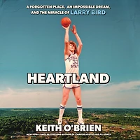 Heartland: A Forgotten Place, an Impossible Dream, and the Miracle of Larry Bird