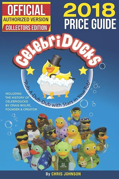 2018 First Official Price Guide to Celebriducks: History & Comprehensive Collection of Everything Celebriducks-Authorized 1st. Edition of Character Identification