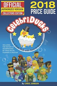 2018 First Official Price Guide to Celebriducks: History & Comprehensive Collection of Everything Celebriducks-Authorized 1st. Edition of Character Identification