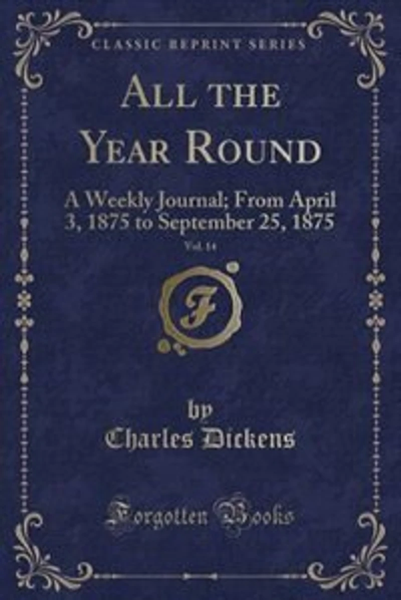 All the Year Round, Vol. 14: A Weekly Journal; From April 3, 1875 to September 25, (Classic Reprint)
