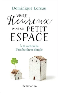 Vivre heureux dans un petit espace: à la recherche d'un bonheur simple