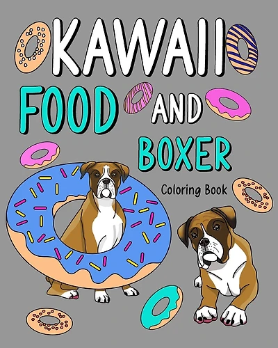 Kawaii Food and Boxer Coloring Book: Painting Menu Cute, and Animal Playful Pictures Pages