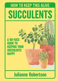 Succulents: How to Keep This Alive: a no-fuss guide keeping your succulent alive, one pot at time