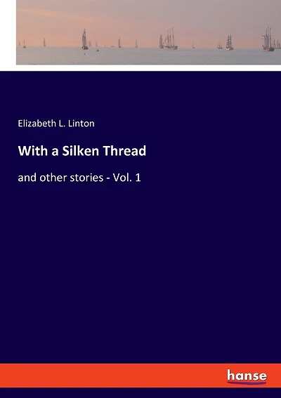 With A Silken Thread: And Other Stories - Vol. 1