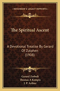 The Spiritual Ascent: A Devotional Treatise By Gerard Of Zutphen (1908)