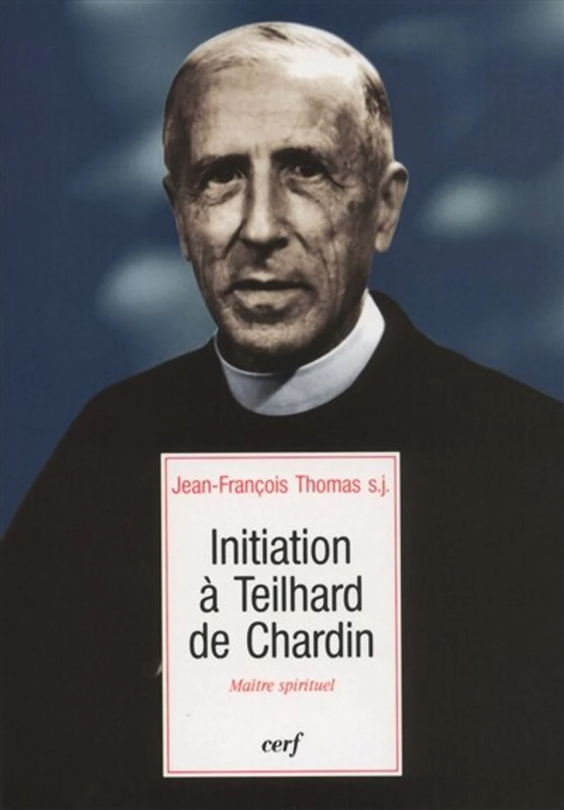 Initiation à Teilhard de Chardin: maître spirituel