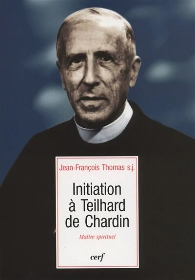 Initiation à Teilhard de Chardin: maître spirituel