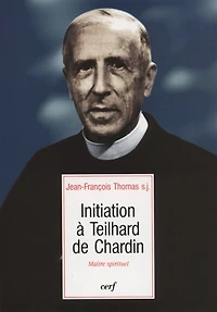 Initiation à Teilhard de Chardin: maître spirituel