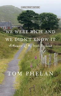 We Were Rich And We Didn't Know It: A Memoir Of My Irish Boyhood