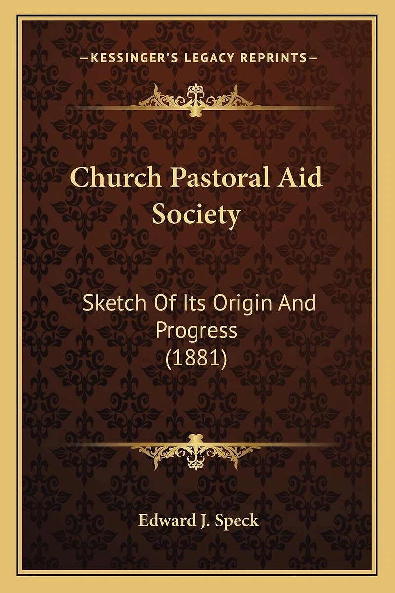 Church Pastoral Aid Society: Sketch Of Its Origin And Progress (1881)