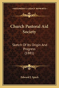 Church Pastoral Aid Society: Sketch Of Its Origin And Progress (1881)