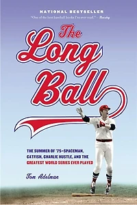 The Long Ball: The Summer of '75 -- Spaceman, Catfish, Charlie Hustle, and the Greatest World Series Ever Played