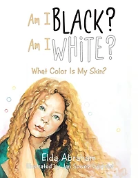 Am I Black? White?: What Color Is My Skin?