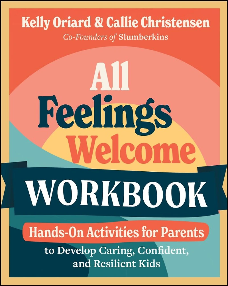 All Feelings Welcome Workbook: Hands-On Activities for Parents to Develop Caring, Confident, and Resilient Kids