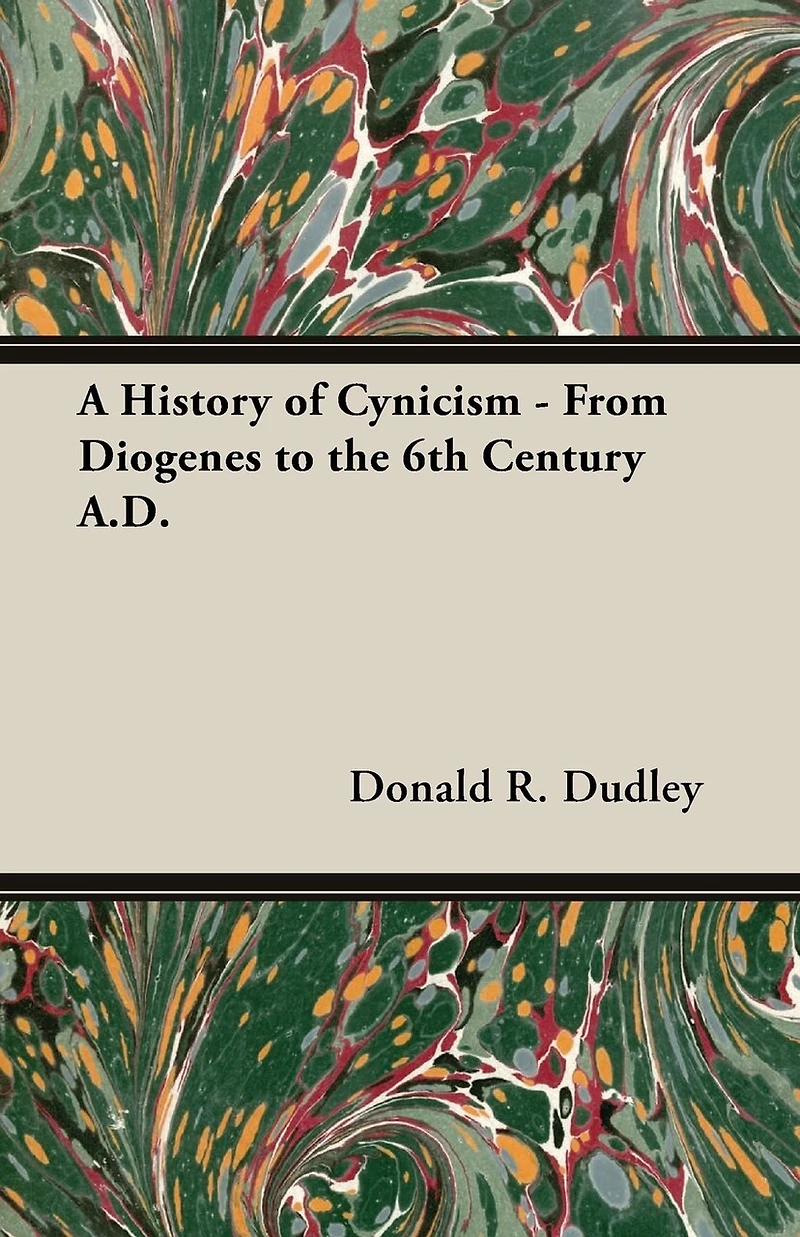 A History Of Cynicism - From Diogenes To The 6th Century A.D.