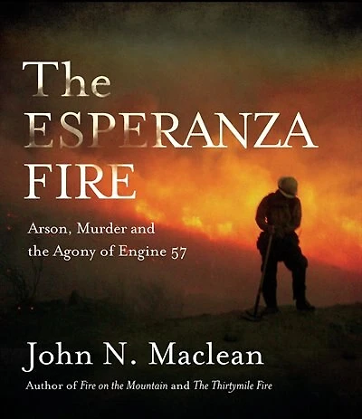 the Esperanza Fire: Arson, Murder and Agony of Engine 57
