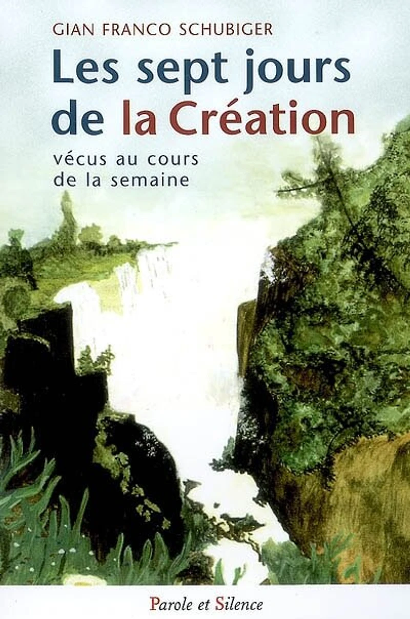 Les sept jours de la création vécus au cours de la semaine : réflexions et prières: réflexions et prières