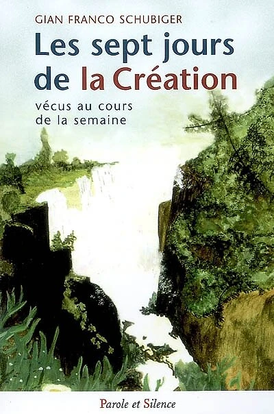 Les sept jours de la création vécus au cours de la semaine : réflexions et prières: réflexions et prières
