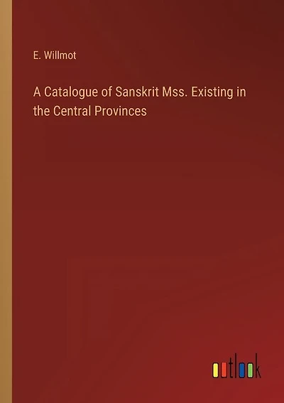 A Catalogue of Sanskrit Mss. Existing in the Central Provinces