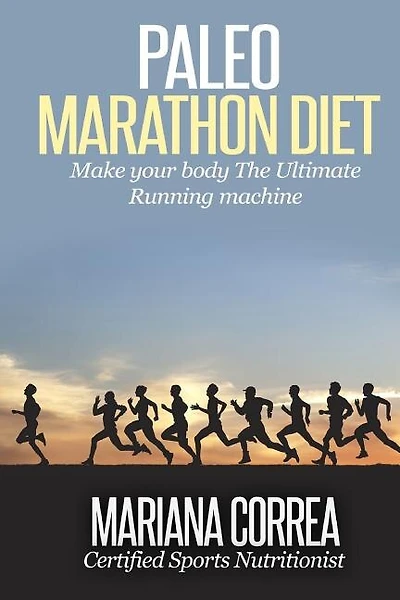 Paleo MARATHON Diet: Make your body The Ultimate Running machine