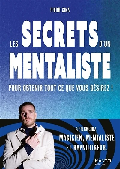 Les secrets d'un mentaliste pour obtenir tout ce que vous désirez !