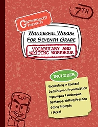 Wonderful Words For Seventh Grade Vocabulary And Writing Workbook: Definitions, Usage In Context, Fun Story Prompts, & More