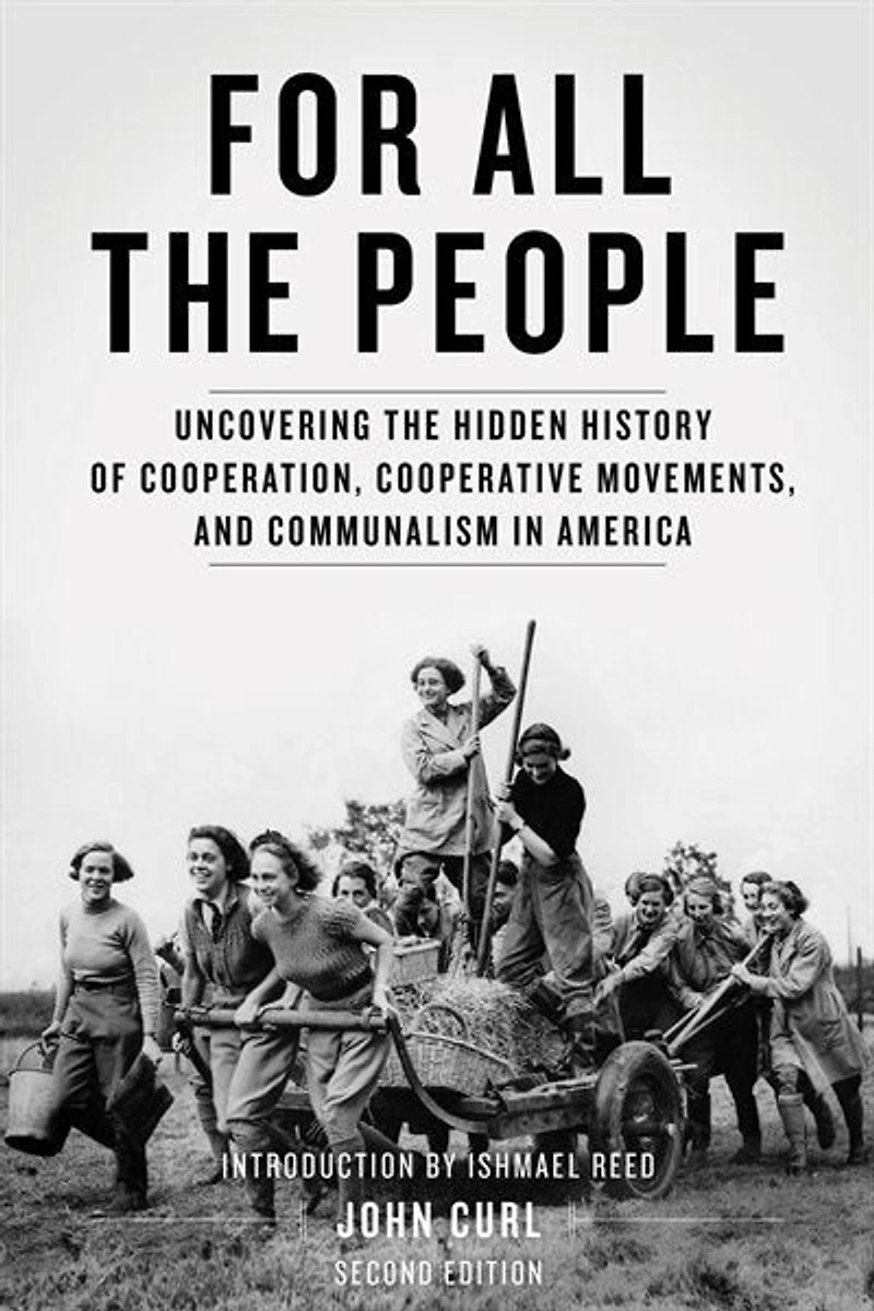 For All The People: Uncovering Hidden History Of Cooperation, Cooperative Movements, And Communalism America