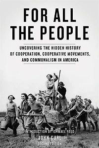 For All The People: Uncovering Hidden History Of Cooperation, Cooperative Movements, And Communalism America