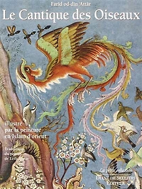 Le cantique des oiseaux: illustré par la peinture en Islam d'Orient