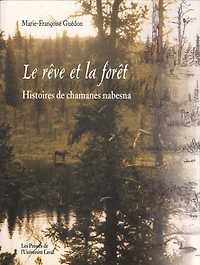 Le rêve et la forêt : histoires de chamanes nabesna: histoires de chamanes nabesna