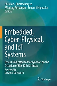 Embedded, Cyber-physical, And Iot Systems: Essays Dedicated To Marilyn Wolf On The Occasion Of Her 60th Birthday