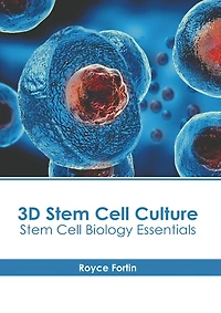 3D Stem Cell Culture: Stem Cell Biology Essentials