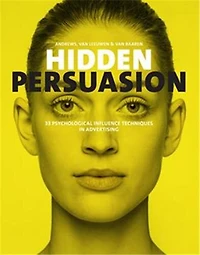 Hidden Persuasion: 33 Psychological Influences Techniques Advertising