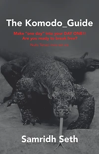The Komodo_Guide: Make "One Day" into Your Day One!! Are You Ready to Break Free? Nulla Tenaci Invia Est Via