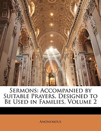 Sermons: Accompanied by Suitable Prayers, Designed to Be Used in Families; Volume 2
