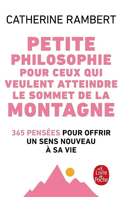 Petite philosophie pour ceux qui veulent atteindre le sommet de la montagne: 365 pensées pour offrir un sens nouveau à sa vie
