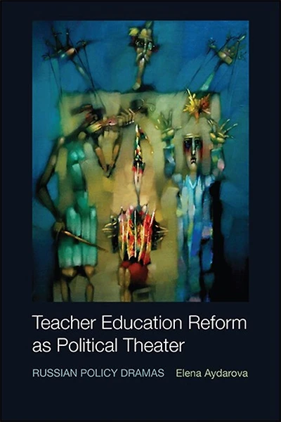 Teacher Education Reform as Political Theater: Russian Policy Dramas