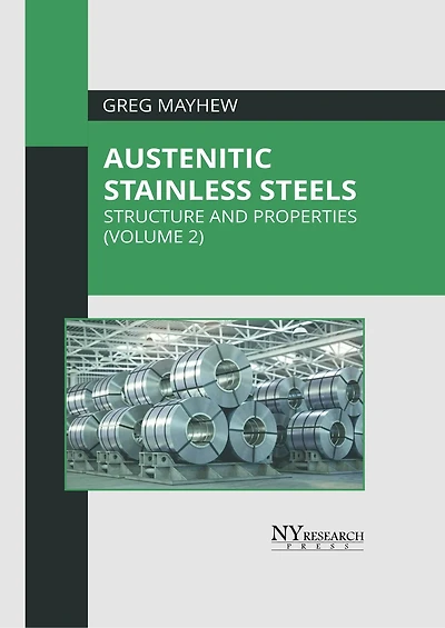 Austenitic Stainless Steels: Structure and Properties (Volume