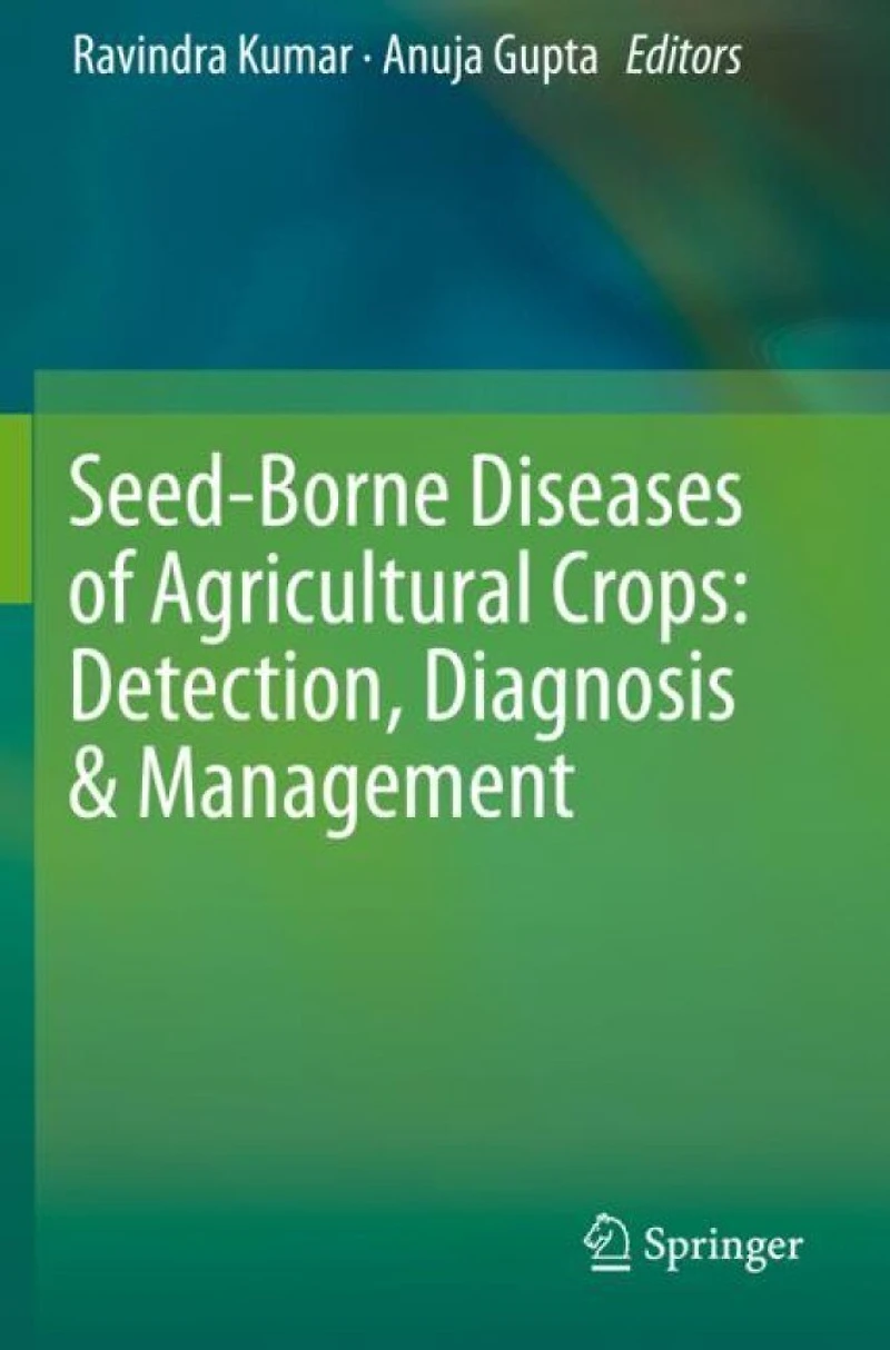 Seed-borne Diseases Of Agricultural Crops: Detection, Diagnosis And Management