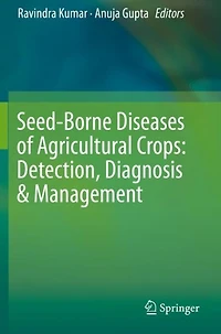 Seed-borne Diseases Of Agricultural Crops: Detection, Diagnosis And Management