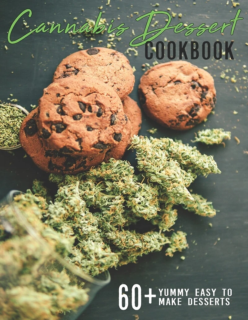 Cannabis Dessert Cookbook: 60+ Yummy Easy To Make Desserts