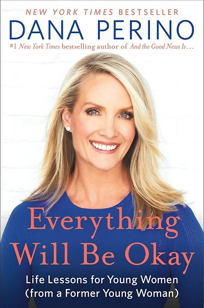 Everything Will Be Okay: Life Lessons For Young Women (from A Former Woman)