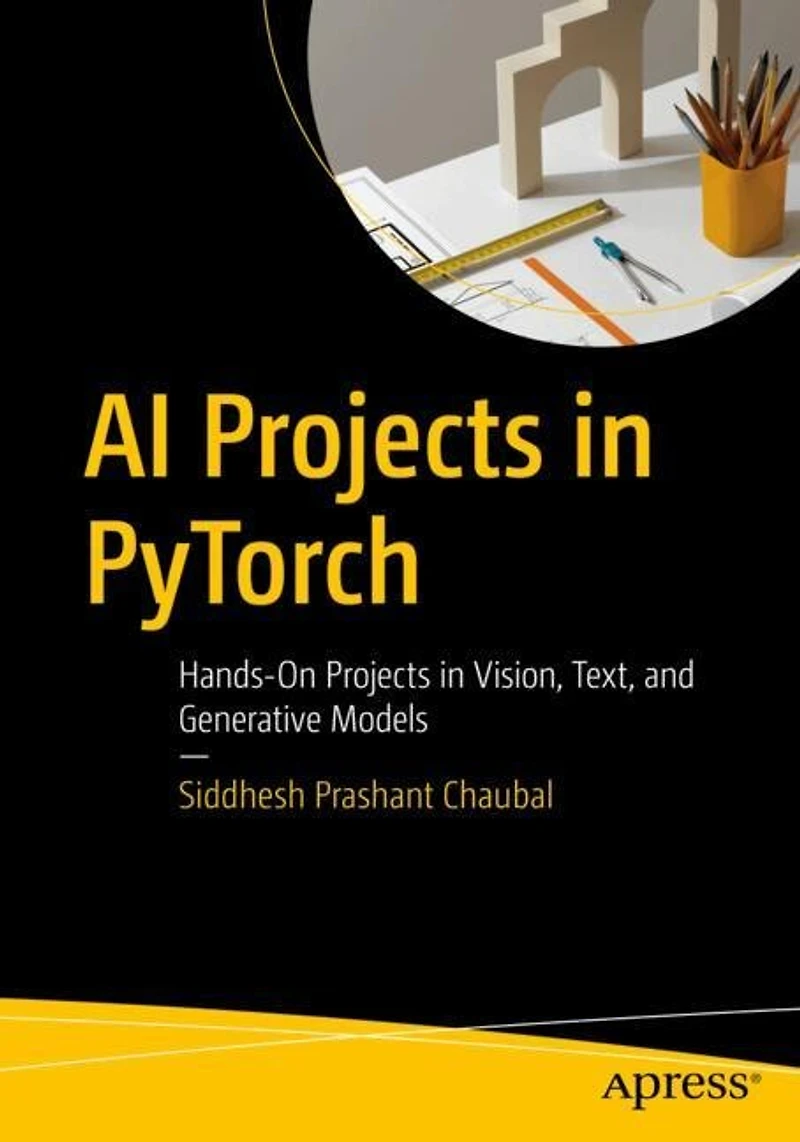 AI Projects PyTorch: Hands-On Vision, Text, and Generative Models
