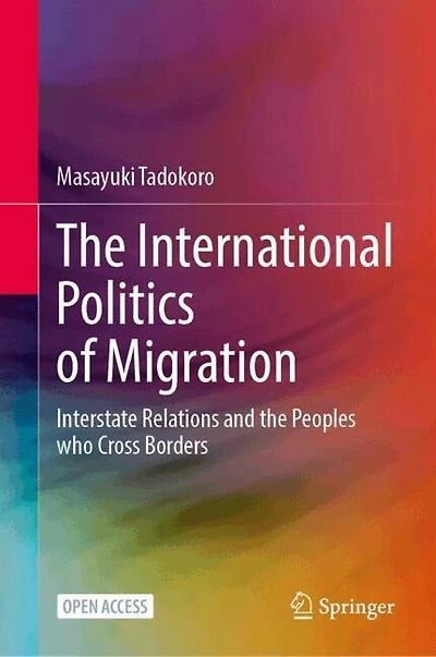 The International Politics of Migration: Interstate Relations and the Peoples who Cross Borders