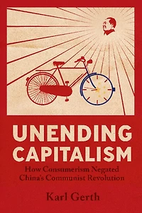 Unending Capitalism: How Consumerism Negated China's Communist Revolution