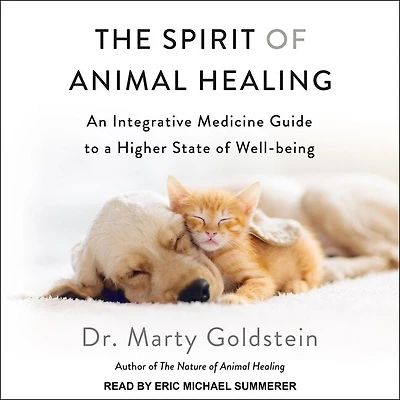 The Spirit of Animal Healing Lib/E: An Integrative Medicine Guide to a Higher State Well-Being