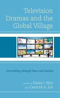Television Dramas and the Global Village: Storytelling through Race Gender